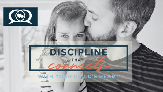 Discipline that connects with your child's heart